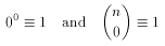 0^0\equiv 1 \quad\mbox{and}\quad {n \choose 0} \equiv 1